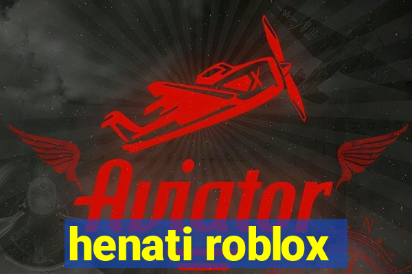 henati roblox